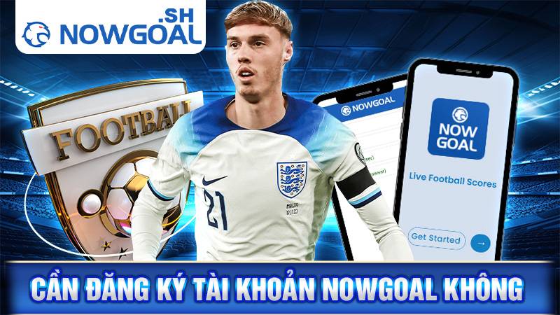 Nowgoal 114 Không cần đăng ký tài khoản Nowgoal